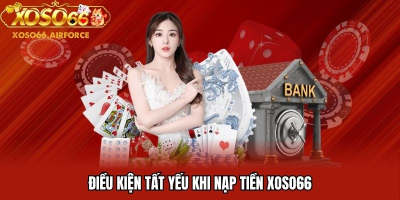 Điều kiện tất yếu khi nạp tiền XOSO66